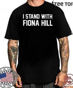 I Stand With Fiona Hill T-Shirts