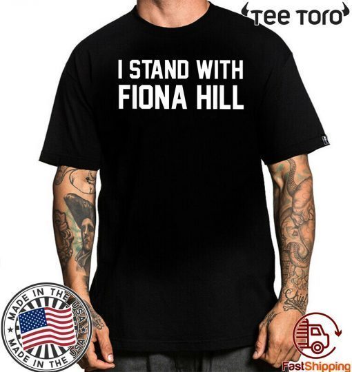 I Stand With Fiona Hill T-Shirts