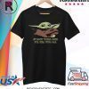 If Baby Yoda Dies I’ll Kill You All 2020 TShirt