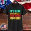 It’s like watergate but with morons tee shirt