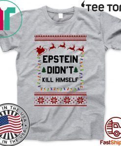 Jeffrey Epstein Didn’t Kill Himself Christmas Shirts