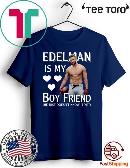 Julian Edelman Is My Boy Friend He Just Doesn’t Know It Yet Funny T-Shirt