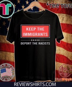 Keep the immigrants deport the racists Offcial T-Shirt
