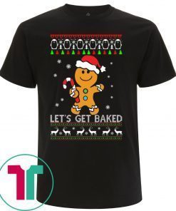 LET'S GET BAKED GINGERBREAD CHRISTMAS T-SHIRT