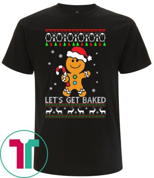 LET'S GET BAKED GINGERBREAD CHRISTMAS T-SHIRT
