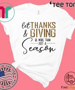 Let thanks and giving be more than just a season T-Shirt