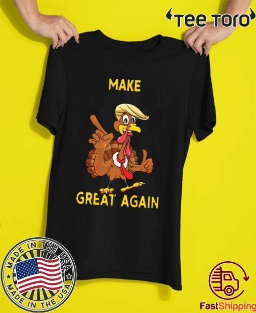 Make Thanksgiving Great Again Trump Turkey For Edition T-Shirt