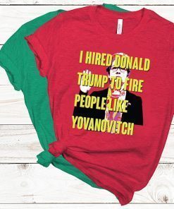 Marie Yovanovitch I Hired Donald Trump To Fire People Like Yovanovitch 2020 T-Shirt