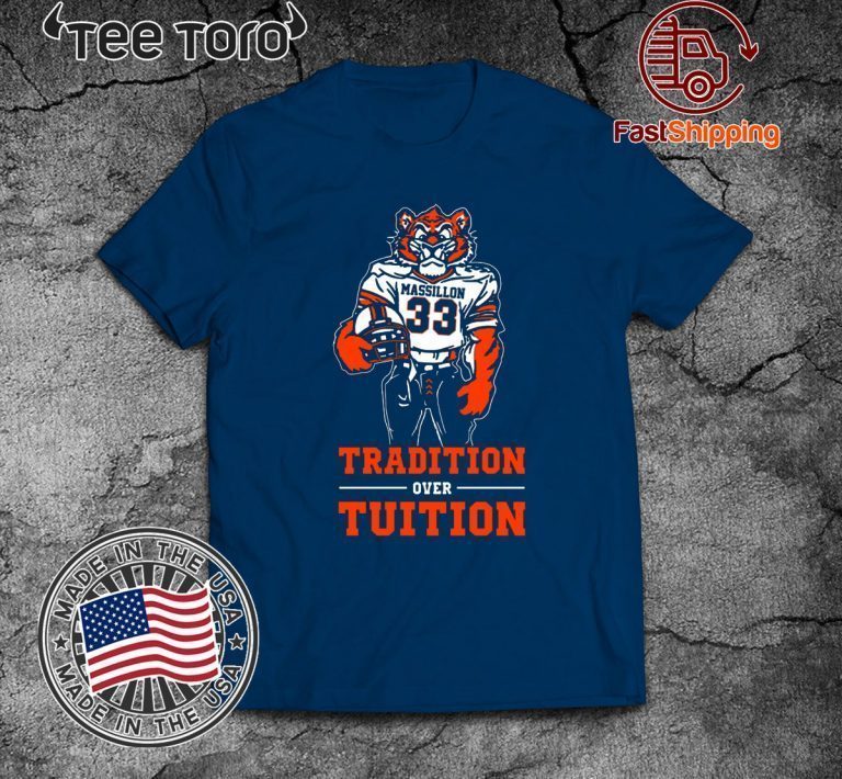 Original Massillon Tigersn Tradition Over Tuition T Shirt