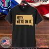 Meth. We're On It 2020 T-Shirt