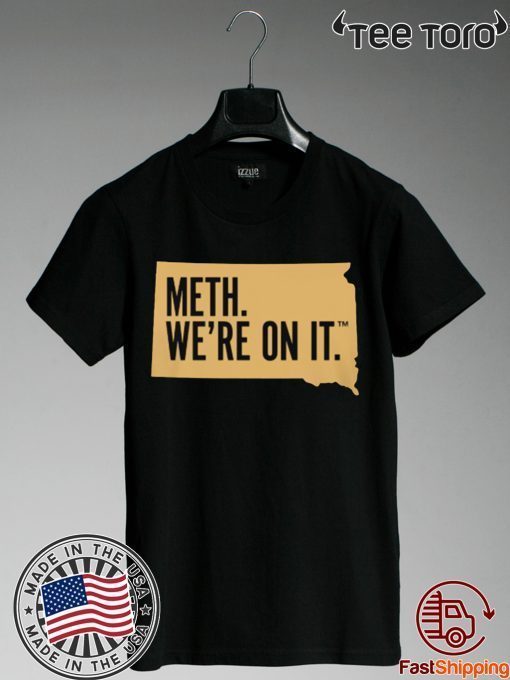 Meth. We're On It Shirt T-Shirt