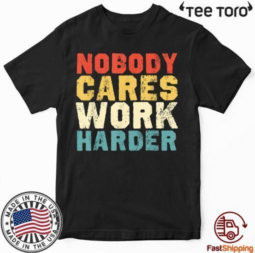 Motivational Gift - Vintage Retro Nobody Cares Work Harder T-Shirt