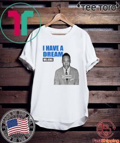 Mr.King I Have A Dream 2020 T-Shirt