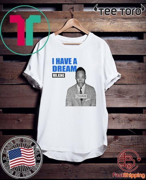 Mr.King I Have A Dream 2020 T-Shirt