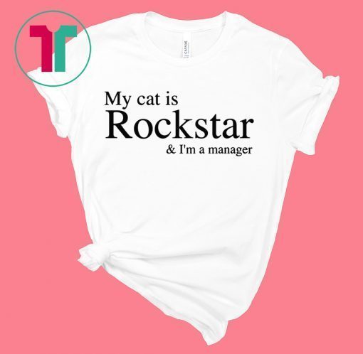 My Cat Is Rockstar and I’m A Manager TShirt