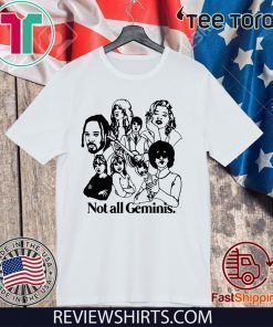 NOT ALL GEMINIS TEE SHIRT