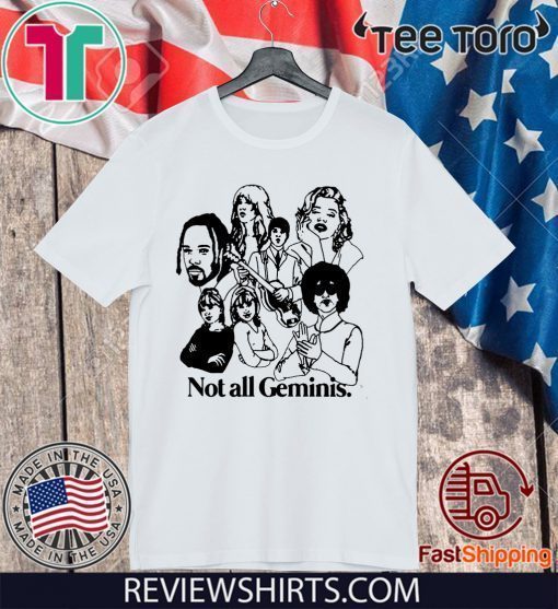 NOT ALL GEMINIS TEE SHIRT