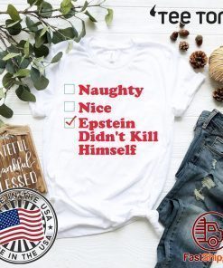 Naughty nice Epstein didn't kill himself Christmas 2020 T-Shirt