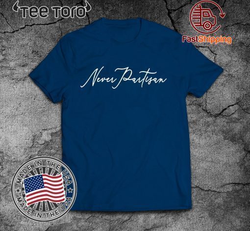 Never Partisan Pro-Democracy Anti-Trump T-Shirt