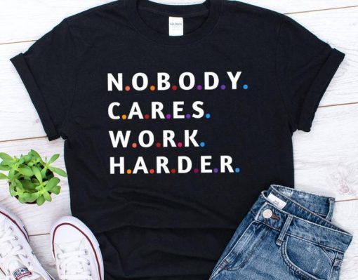 Nobody Cares Work Harder Motivational Fitness Workout Gym T-Shirt