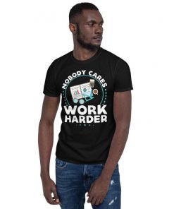 Mens Womens Nobody Cares Work Harder T-Shirt