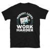 Mens Womens Nobody Cares Work Harder T-Shirt