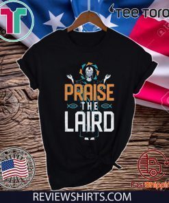 Praise The Laird T Shirt