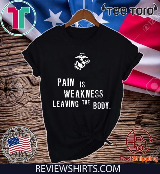 Pain is Weakness Leaving The Body T-Shirt