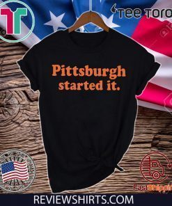 Buy Pittsburgh Started It T-Shirt