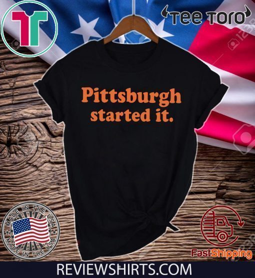 Buy Pittsburgh Started It T-Shirt