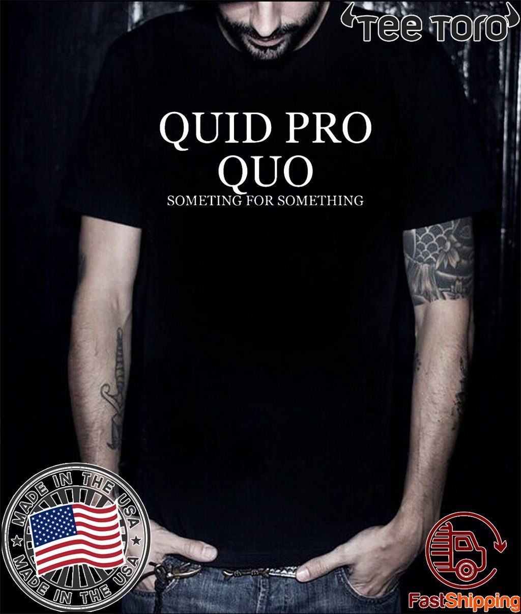 Quid Pro Quo shirt t-shirt