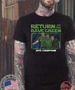 Return of the rave green 2019 champions Offcial T-Shirt