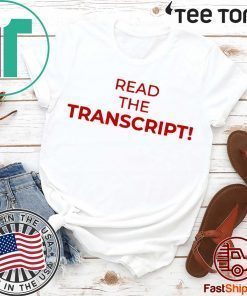 Read The Transcript Donald Trump Tee Shirt