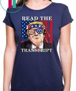 Read The Transcript Funny Impeachment Pro Trump Gift T-Shirt