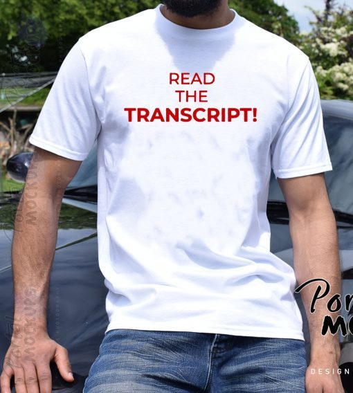 Read The Transcript Tee Shirt Donald Trump Shirt