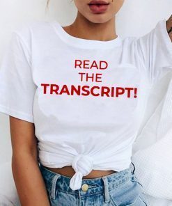 Read The Transcript Tee Shirt Donald Trump Shirt