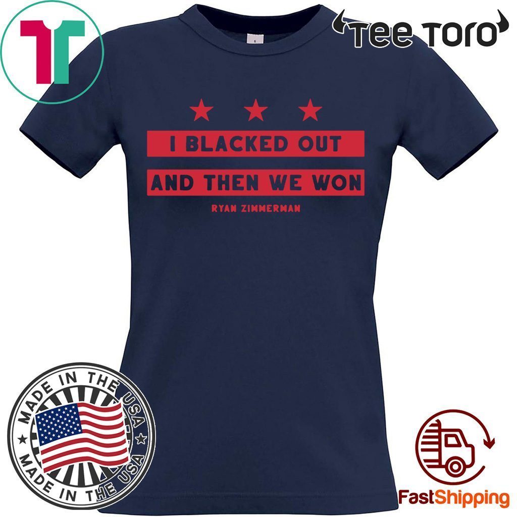 Ryan Zimmerman I Blacked Out And Then We Won t-shirts - ReviewsTees