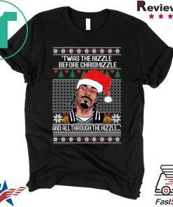 SNOOP DOGG TWAS THE NIZZLE BEFORE CHRISTMIZZLE AND ALL THROUGH THE HIZZLE T-SHIRT