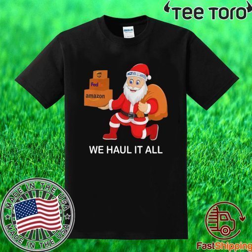 Santa Ups FedEx Amazon We Haul It All 2020 T-Shirt