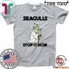 Seagulls Stop It Now Classic T-Shirt