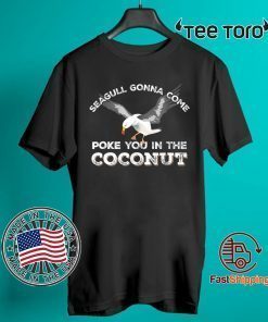 Original Seagulls Stop It Now Shirt Poke You In The Coconut T-Shirt