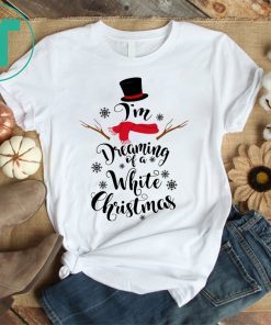 Snowman I’m Dreaming Of a White Christmas 2020 TShirt