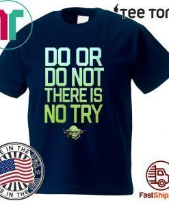 Star Wars Yoda Do Or Do Not There Is No Try Shirts
