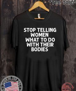 Stop Telling Women What To Do With Their Bodies Original T-Shirt