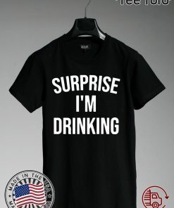 Surprise I'm drinking 2020 T-Shirt