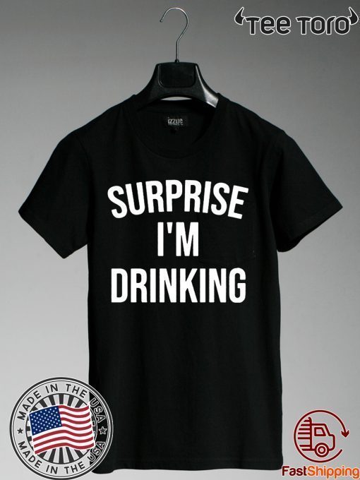 Surprise I'm drinking 2020 T-Shirt