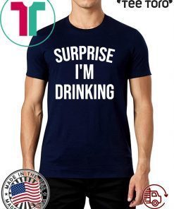 Surprise I'm drinking 2020 T-Shirt