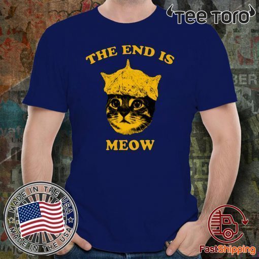 The End Is Meow Unisex T-Shirt