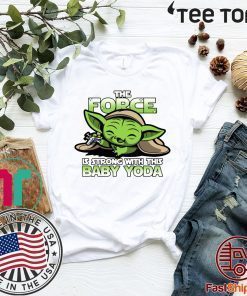 The Force Is Strong With Baby Yoda Shirt T-Shirt