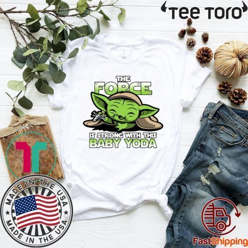 The Force Is Strong With Baby Yoda Shirt T-Shirt